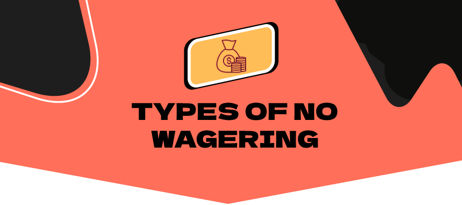 Types No Wagering Bonuses